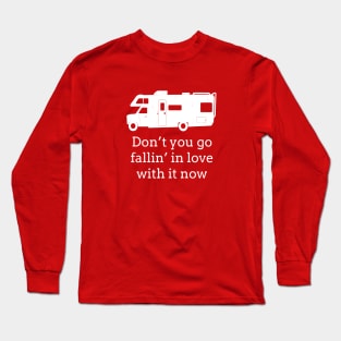 Don't you go fallin' in love with it now Long Sleeve T-Shirt